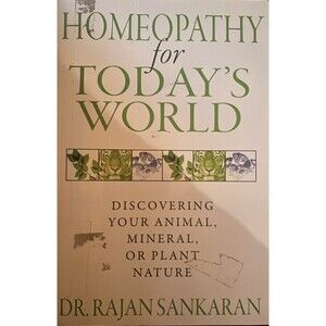 Homeopathy for Today's World : Discovering Your Animal, Mineral, or Plant Nature